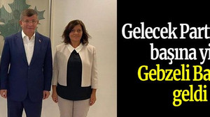 Gelecek Partisi’nin başına yine Gebzeli Başkan geldi